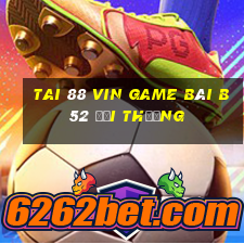 Tai 88 Vin Game Bài B52 Đổi Thưởng