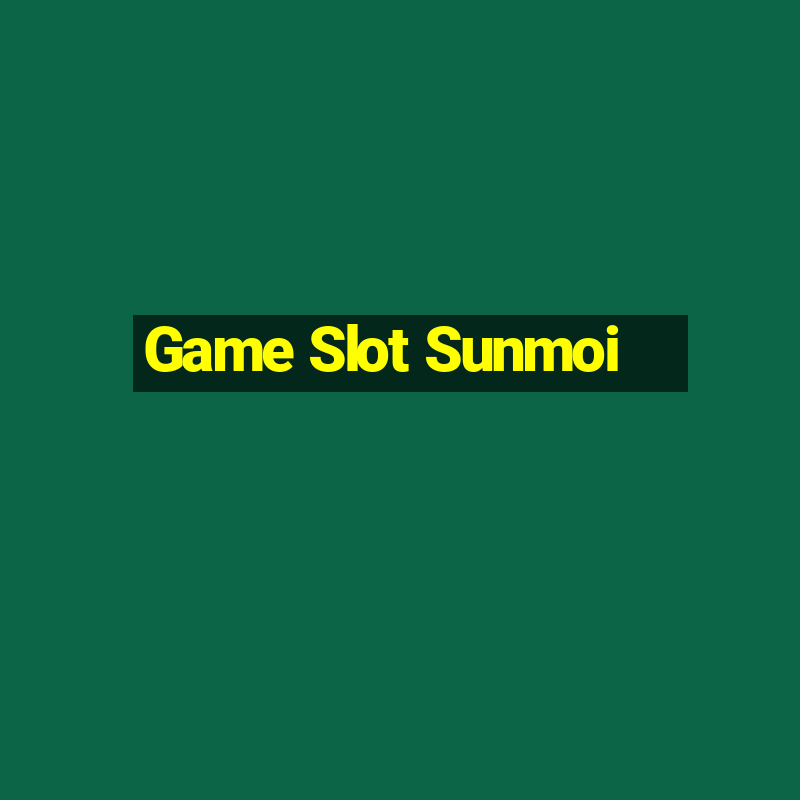 Game Slot Sunmoi