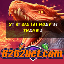 xổ số gia lai ngày 31 tháng 5