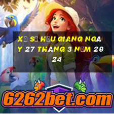 xổ số hậu giang ngày 27 tháng 3 năm 2024