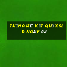 THỐNG KÊ KẾT QUẢ XSLD ngày 24