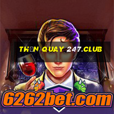 thần quay 247.club