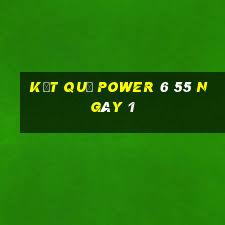 kết quả power 6 55 ngày 1