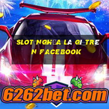 slot nghĩa là gì trên facebook