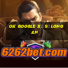 ok google xổ số long an