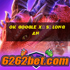 ok google xổ số long an