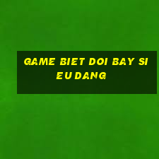 game biet doi bay sieu dang