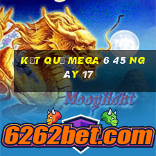 kết quả MEGA 6 45 ngày 17