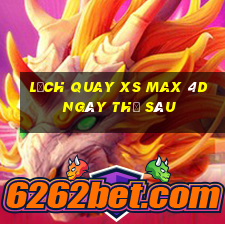 Lịch quay XS Max 4D ngày thứ sáu