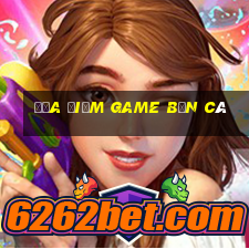 địa điểm game bắn cá