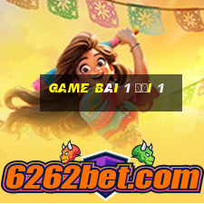 game bài 1 đổi 1