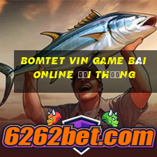 Bomtet Vin Game Bài Online Đổi Thưởng