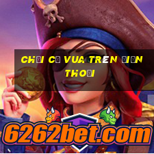 chơi cờ vua trên điện thoại