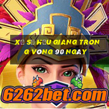 xổ số hậu giang trong vòng 90 ngày