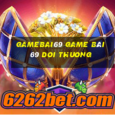 Gamebai69 Game Bài 69 Doi Thuong