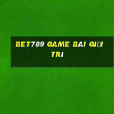 Bet789 Game Bài Giải Trí