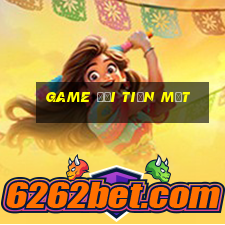 game doi tien mat