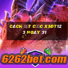 Cách đặt cược XSDT123 ngày 31