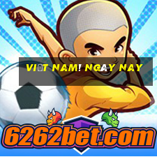 việt nam! ngày nay