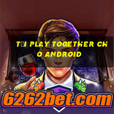 tại play together cho android