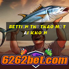 bettiền Thể thao Mở tài khoản