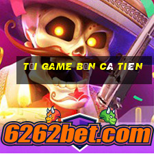 tải game bắn cá tiên