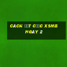 Cách đặt cược XSMB ngày 2