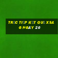 Trực tiếp kết quả XSAG ngày 20