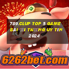 789.Clup Top 5 Game Bài Đổi Thưởng Uy Tín 2024