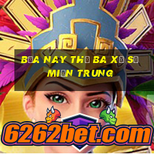 bữa nay thứ ba xổ số miền trung