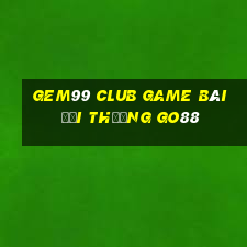 Gem99 Club Game Bài Đổi Thưởng Go88