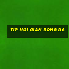 tip noi gian bong da