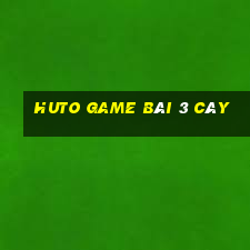 Huto Game Bài 3 Cây