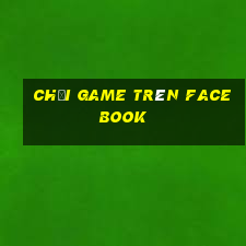 chơi game trên facebook