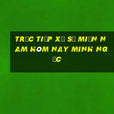 trực tiếp xổ số miền nam hôm nay minh ngọc