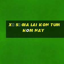 xổ số gia lai kon tum hôm nay