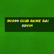 Mio99 Club Game Bài 88Vin