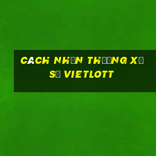 cách nhận thưởng xổ số vietlott