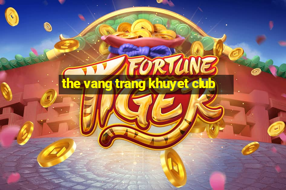 the vang trang khuyet club