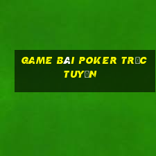 Game bài poker trực tuyến