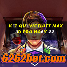 kết quả vietlott Max 3D pro ngày 22