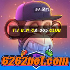 tải bắn cá 365 club