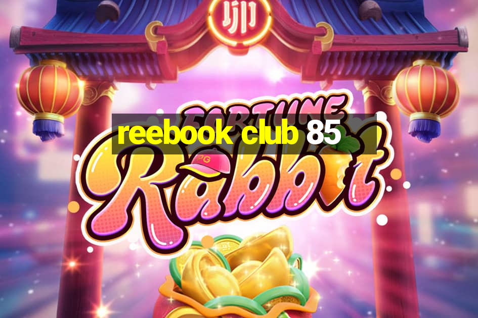 reebook club 85