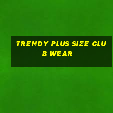 trendy plus size club wear