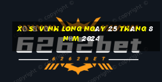 xổ số vĩnh long ngày 25 tháng 8 năm 2024