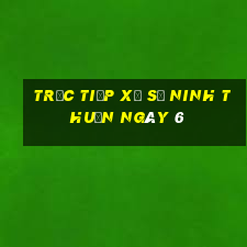 Trực tiếp Xổ Số ninh thuận ngày 6