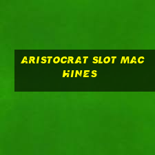 aristocrat slot machines