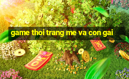 game thoi trang me va con gai