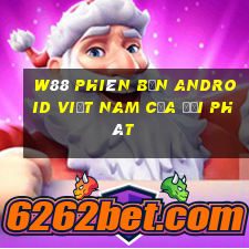 W88 Phiên bản Android Việt nam của đại phát