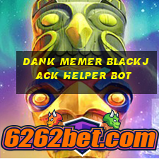 dank memer blackjack helper bot